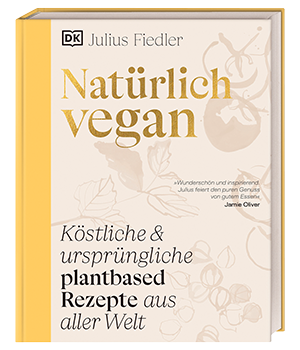 Julius Fiedler, Natürlich vegan — köstliche und ursprüngliche plant-based Rezepte aus aller Welt