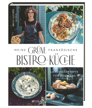 Anne-Kathrin Weber, Meine grüne französische Bistro-Küche